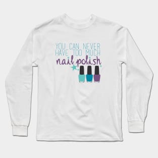 Too much nail polish Long Sleeve T-Shirt